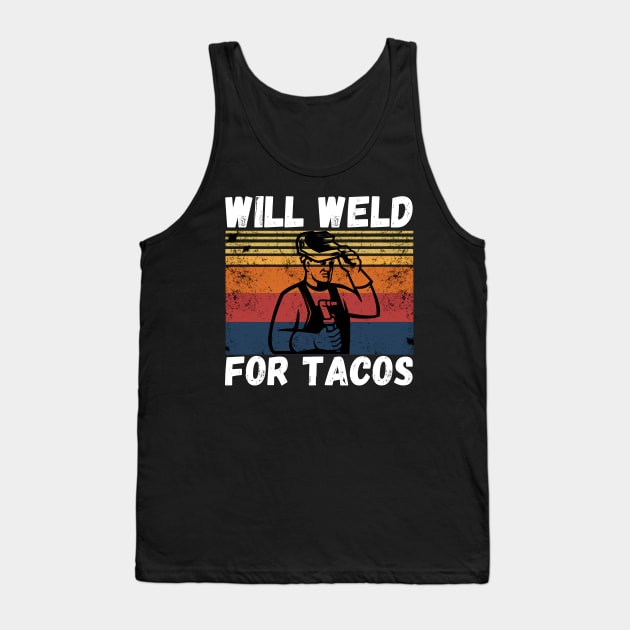 Will weld for tacos funny welder Tank Top by JustBeSatisfied